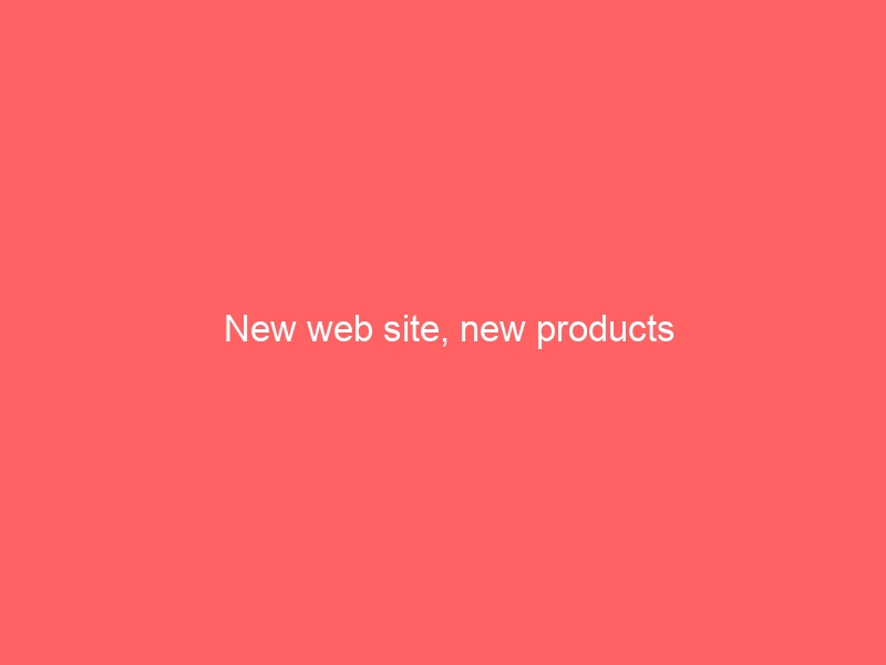 New web site, new products